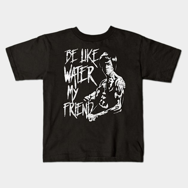 Be Water My Friend Bruce Lee Tribute Gift For Martial Arts JKD Jeet Kune Do Teachers and Students Kids T-Shirt by BadDesignCo